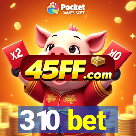 310 bet